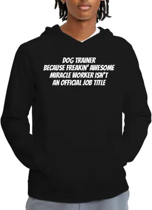 Dog Trainer Because Freakin' Awesome Miracle Worker Isn't An Official Job Title - Soft Men's Pullover Hoodie Sweatshirt CP05 Black