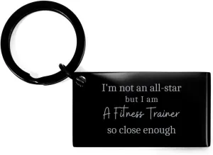 Fitness Trainer Inspirational Keychain - Im Not an All-Star, But Close Enough - Perfect Idea Gifts for Birthday, Graduation, and Christmas