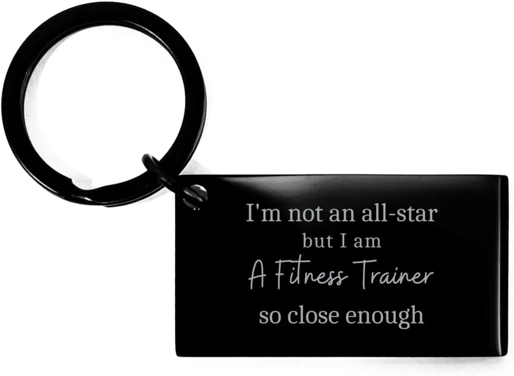 Fitness Trainer Inspirational Keychain - Im Not an All-Star, But Close Enough - Perfect Idea Gifts for Birthday, Graduation, and Christmas