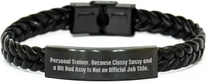 Funny Personal Trainer Gifts for Christmas, Interlaced Leather Bracelet, Personal Trainer. Because Classy Sassy And A Bit Fearlessy Is Not An Official Job Title., Stylish and Durable