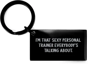 Funny Personal Trainer Gifts from Friends, Unique Keychain for Mom's Day with Engraved Message 'I'm That Sexy Personal Trainer Everybody's Talking About.'