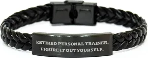 Personal Trainer Gifts from Friends - Interlaced Leather Bracelet with Durable Stainless Steel, Quote: 'Retired Personal Trainer. Figure It Out Yourself.' - Mother's Day Unique Gifts for Women