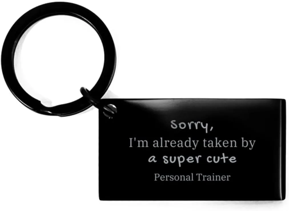 Personal Trainer Keychain Sorry, Im already taken by a super cute Fitness Enthusiast, Christmas and Birthday Gifts for Him and Her