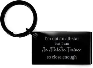 Unique Engraved Keychain for Athletic Trainer, Gifts for Christmas, Graduation, and Veterans Day - Im an Athletic Trainer, so close to an all-star!