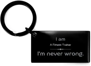 Unique Engraved Keychain for Fitness Trainer - Im Never Wrong