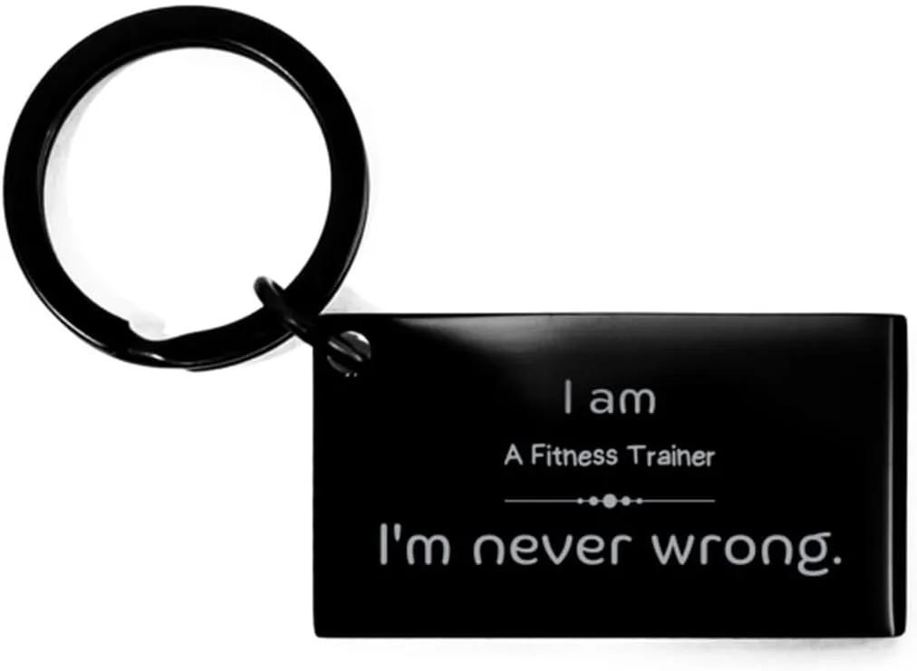 Unique Engraved Keychain for Fitness Trainer - Im Never Wrong